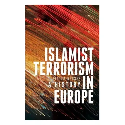 "Islamist Terrorism in Europe: A History" - "" ("Nesser Petter")