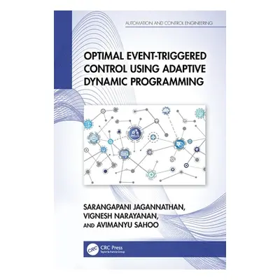 "Optimal Event-Triggered Control Using Adaptive Dynamic Programming" - "" ("Jagannathan Sarangap