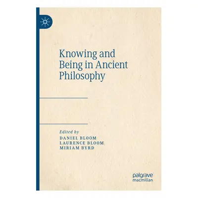 "Knowing and Being in Ancient Philosophy" - "" ("Bloom Daniel")