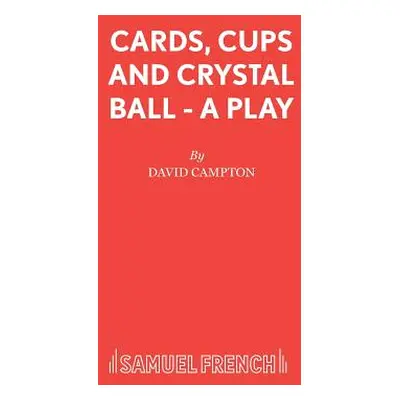 "Cards, Cups and Crystal Ball - A Play" - "" ("Campton David")