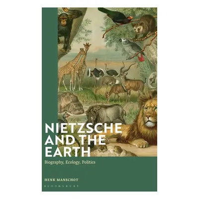 "Nietzsche and the Earth: Biography, Ecology, Politics" - "" ("Manschot Henk")