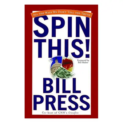 "Spin This!: All the Ways We Don't Tell the Truth" - "" ("Press Bill")