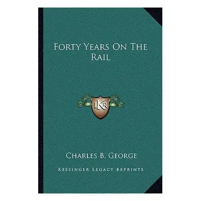 "Forty Years On The Rail" - "" ("George Charles B.")