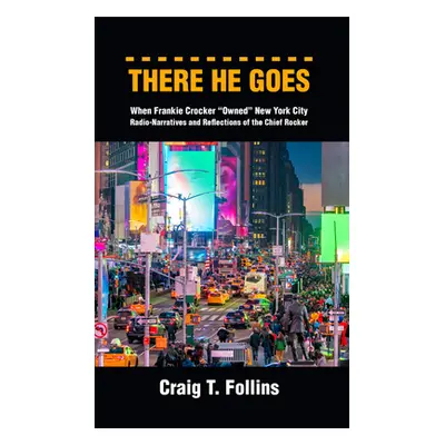 "There He Goes: When Frankie Crocker Owned" New York City: Radio-Narratives and Reflections of t