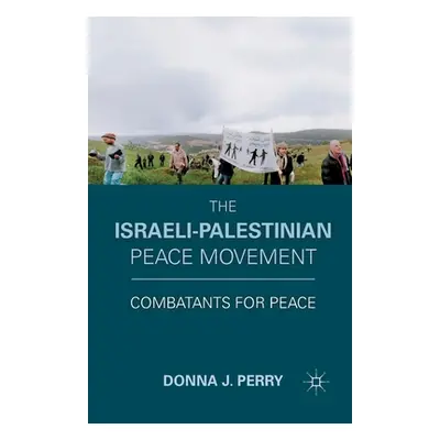 "The Israeli-Palestinian Peace Movement: Combatants for Peace" - "" ("Perry D.")