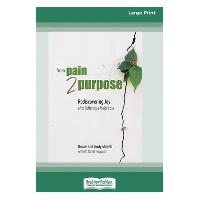 "From Pain 2 Purpose: Rediscovering Joy after Suffering a Major Loss [Standard Large Print]" - "