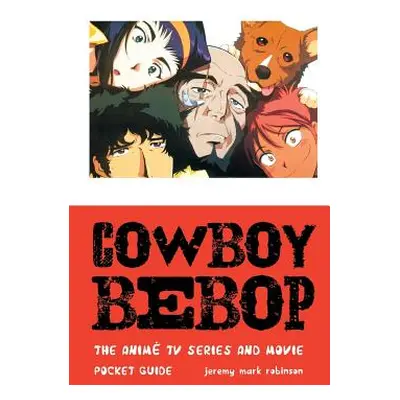 "Cowboy Bebop: The Anime TV Series and Movie" - "" ("Robinson Jeremy Mark")