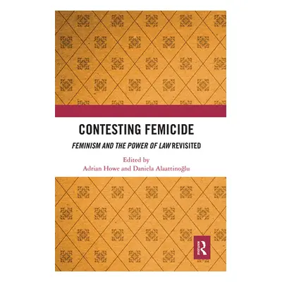 "Contesting Femicide: Feminism and the Power of Law Revisited" - "" ("Howe Adrian")