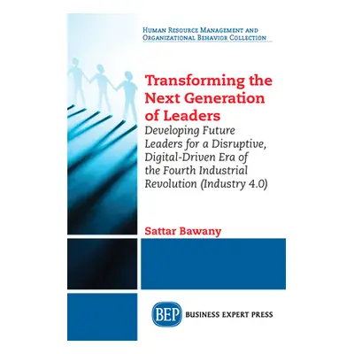 "Transforming the Next Generation Leaders: Developing Future Leaders for a Disruptive, Digital-D