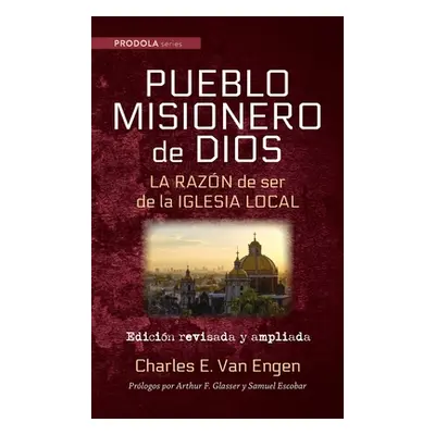 "Pueblo Misionero de Dios: La razn de ser de la iglesia local" - "" ("Van Engen Charles E.")