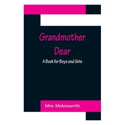 "Grandmother Dear: A Book for Boys and Girls" - "" ("Molesworth")