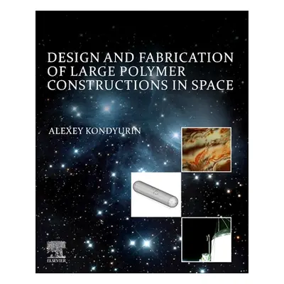 "Design and Fabrication of Large Polymer Constructions in Space" - "" ("Kondyurin Alexey")