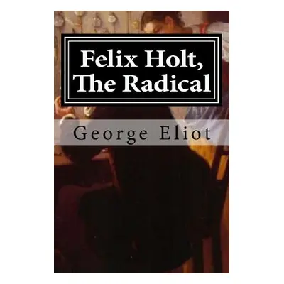 "Felix Holt, The Radical" - "" ("Eliot George")