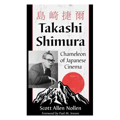 "Takashi Shimura: Chameleon of Japanese Cinema" - "" ("Nollen Scott Allen a.")