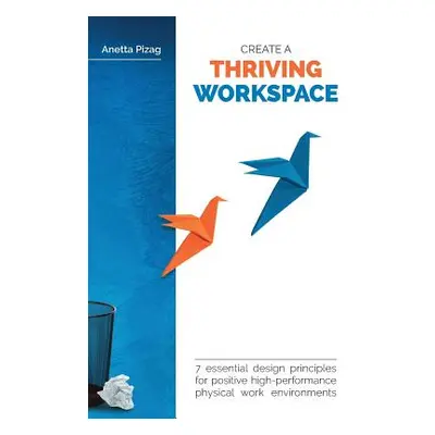 "Create a Thriving Workspace: 7 Essential Design Principles for Positive High-Performance Physic