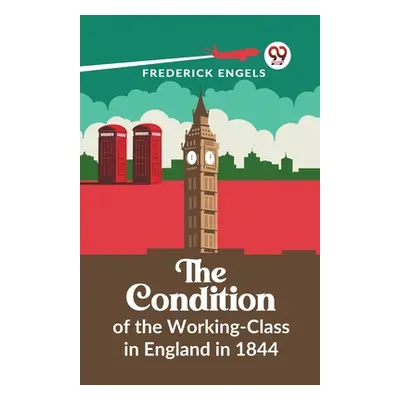 "The Condition Of The Working-Class In England In 1844" - "" ("Engels Frederick")