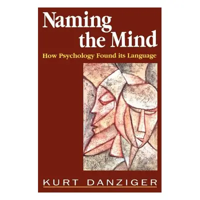 "Naming the Mind: How Psychology Found Its Language" - "" ("Danziger Kurt")