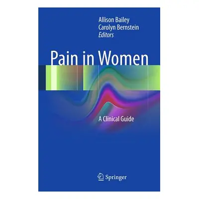 "Pain in Women: A Clinical Guide" - "" ("Bailey Allison")