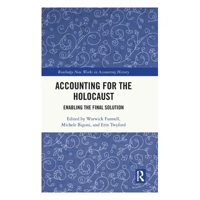 "Accounting for the Holocaust: Enabling the Final Solution" - "" ("Funnell Warwick")