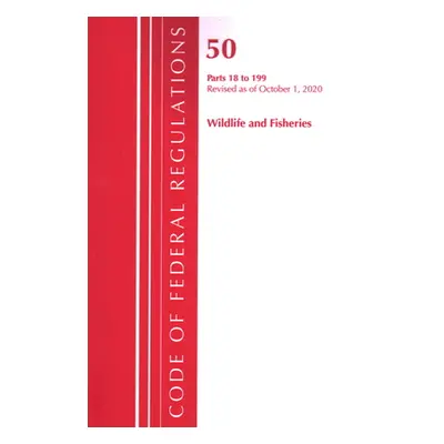 "Code of Federal Regulations, Title 50 Wildlife and Fisheries 18-199, Revised as of October 1, 2