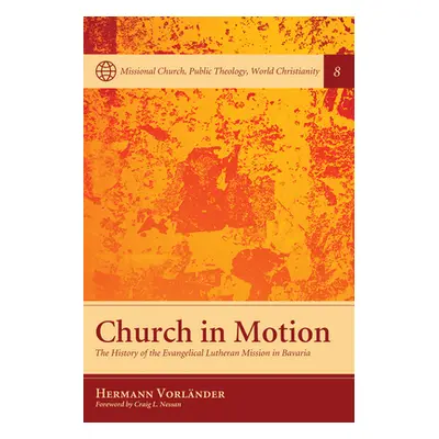 "Church in Motion: The History of the Evangelical Lutheran Mission in Bavaria" - "" ("Vorlander 