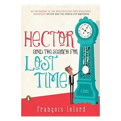 "Hector and the Search for Lost Time" - "" ("Lelord Francois")