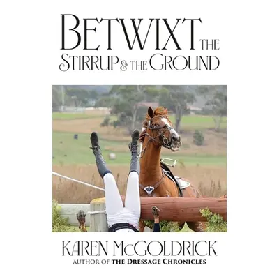 "Betwixt the Stirrup and the Ground" - "" ("McGoldrick Karen")