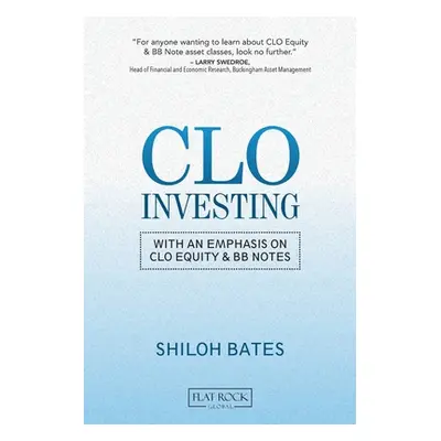 "CLO Investing: With an Emphasis on CLO Equity & BB Notes" - "" ("Bates Shiloh")