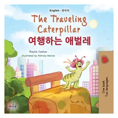 "The Traveling Caterpillar (English Korean Bilingual Book for Kids)" - "" ("Coshav Rayne")