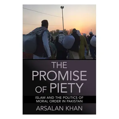 "The Promise of Piety: Islam and the Politics of Moral Order in Pakistan" - "" ("Khan Arsalan")