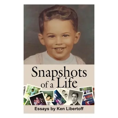 "Snapshots of a Life: Essays" - "" ("Libertoff Ken")