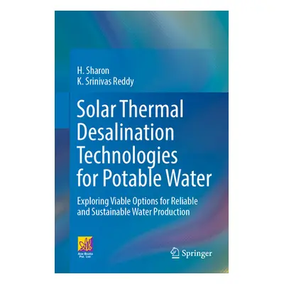 "Solar Thermal Desalination Technologies for Potable Water: Exploring Viable Options for Reliabl