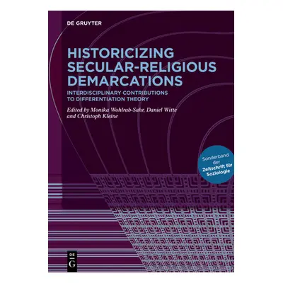 "Historicizing Secular-Religious Demarcations: Interdisciplinary Contributions to Differentiatio