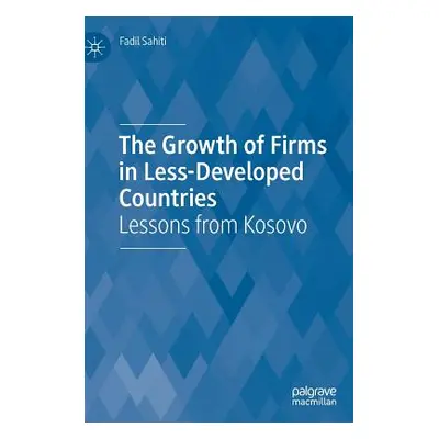 "The Growth of Firms in Less-Developed Countries: Lessons from Kosovo" - "" ("Sahiti Fadil")