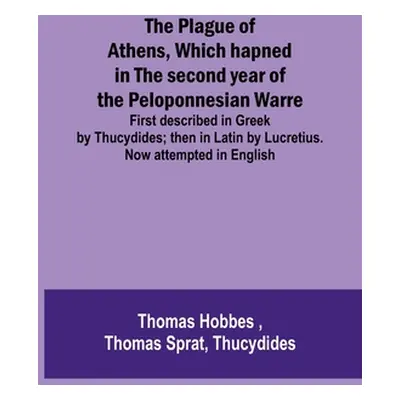 "The Plague of Athens, which hapned in the second year of the Peloponnesian Warre; First describ