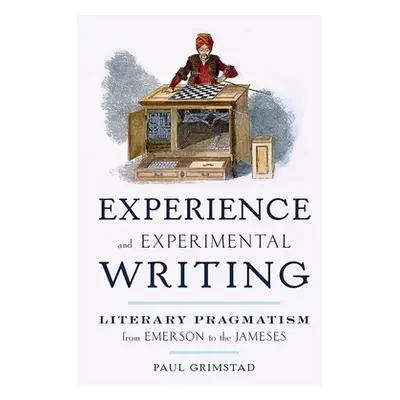 "Experience and Experimental Writing: Literary Pragmatism from Emerson to the Jameses" - "" ("Gr