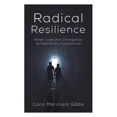 "Radical Resilience" - "" ("Gibbs Carol Marchant")