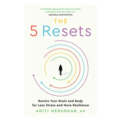 "5 Resets" - "Rewire Your Brain and Body for Less Stress and More Resilience" ("Nerurkar Dr Adit