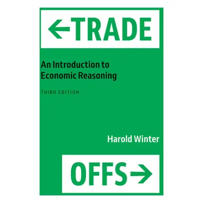 "Trade-Offs: An Introduction to Economic Reasoning" - "" ("Winter Harold")