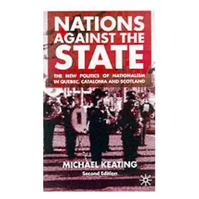 "Nations Against the State: The New Politics of Nationalism in Quebec, Catalonia and Scotland" -