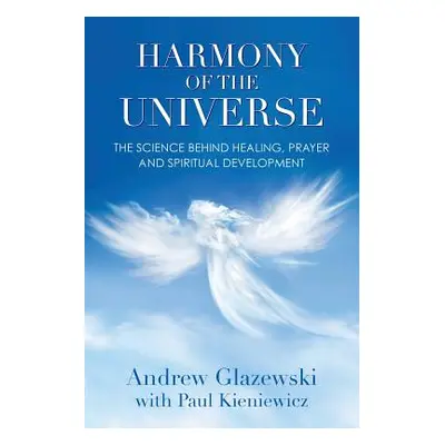 "Harmony of the Universe: The Science Behind Healing, Prayer and Spiritual Development" - "" ("G