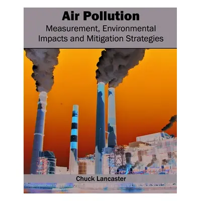 "Air Pollution: Measurement, Environmental Impacts and Mitigation Strategies" - "" ("Lancaster C