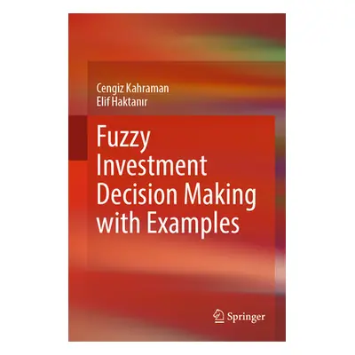 "Fuzzy Investment Decision Making with Examples" - "" ("Kahraman Cengiz")