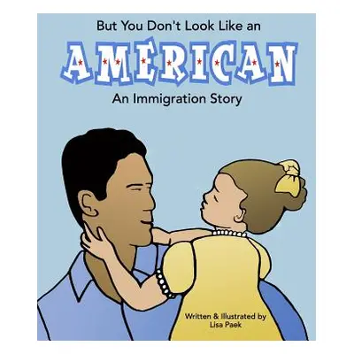 "But You Don't Look Like an American: An Immigration Story" - "" ("Paek Lisa")