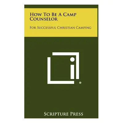 "How To Be A Camp Counselor: For Successful Christian Camping" - "" ("Scripture Press")