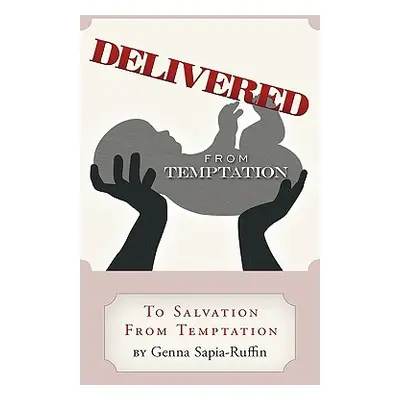 "Delivered from Temptation: From Temptation to Salvation" - "" ("Sapia-Ruffin Genna")