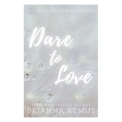 "Dare to Love: A New Adult Billionaire Romance" - "" ("Remus Brianna")