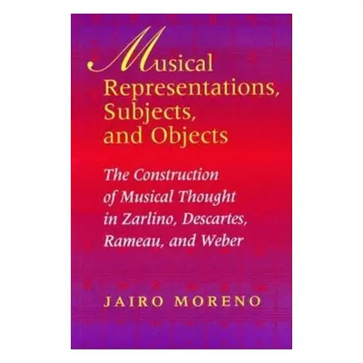 "Musical Representations, Subjects, and Objects: The Construction of Musical Thought in Zarlino,