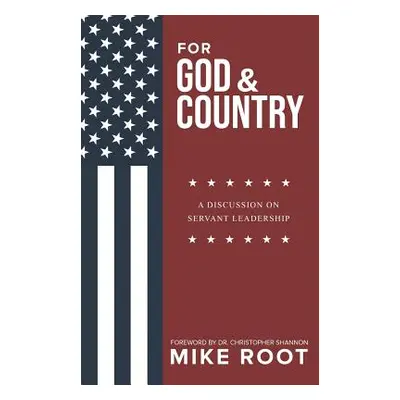 "For God and Country: A Discussion on Servant Leadership" - "" ("Root Mike")