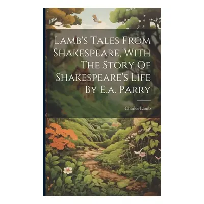 "Lamb's Tales From Shakespeare, With The Story Of Shakespeare's Life By E.a. Parry" - "" ("Lamb 